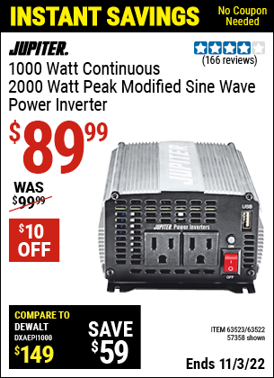 Buy the JUPITER 1000 Watt Continuous/2000 Watt Peak Modified Sine Wave Power Inverter (Item 63522/63523/57358) for $89.99, valid through 11/3/2022.