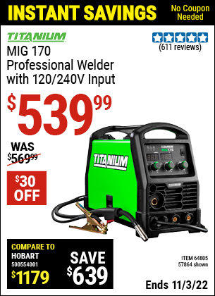 Buy the TITANIUM MIG 170 Professional Welder with 120/240 Volt Input (Item 64805/57864) for $539.99, valid through 11/3/2022.