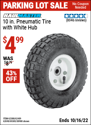Buy the HAUL-MASTER 10 in. Pneumatic Tire with White Hub (Item 30900/69385/62388/62409) for $4.99, valid through 10/16/2022.
