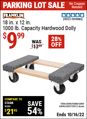 Buy the FRANKLIN 18 in. x 12 in. 1000 lb. Capacity Hardwood Dolly (Item 58312/63098/93888/61899/63095/63096/63097) for $9.99, valid through 10/16/2022.