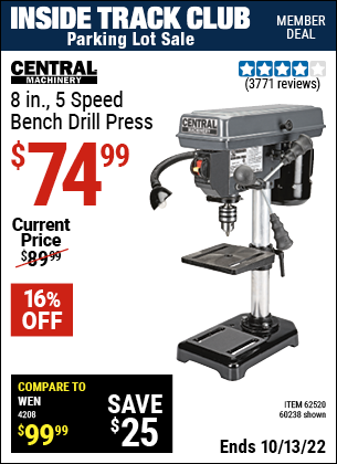 Inside Track Club members can buy the CENTRAL MACHINERY 8 in. 5 Speed Bench Drill Press (Item 60238/62520) for $74.99, valid through 10/13/2022.