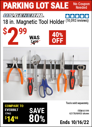 Buy the U.S. GENERAL 18 in. Magnetic Tool Holder (Item 60433/61199/62178) for $2.99, valid through 10/16/2022.