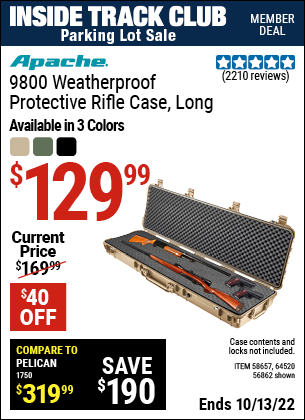 Inside Track Club members can buy the APACHE 9800 Weatherproof Protective Rifle Case (Item 64520/58657/64520) for $129.99, valid through 10/13/2022.