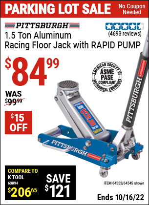 Buy the PITTSBURGH 1.5 Ton Aluminum Rapid Pump Racing Floor Jack (Item 64545/64552) for $84.99, valid through 10/16/2022.