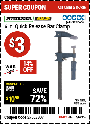 Buy the PITTSBURGH 6 in. Quick Release Bar Clamp (Item 96210/62239) for $3, valid through 10/30/2022.