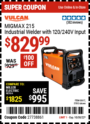 Buy the VULCAN MIGMax 215 Industrial Welder with 120/240 Volt Input (Item 63617/57813) for $829.99, valid through 10/30/2022.