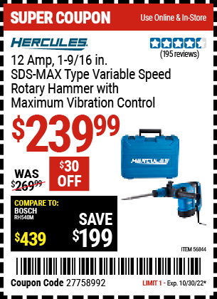 Buy the HERCULES 12 Amp 1-9/16 In. SDS Max-Type Variable Speed Rotary Hammer (Item 56844) for $239.99, valid through 10/30/2022.