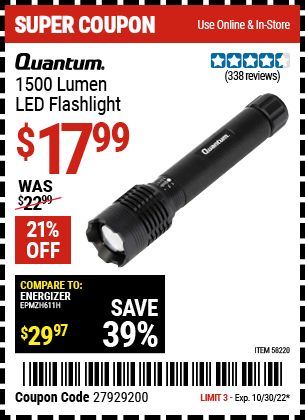 Buy the QUANTUM 1500 Lumen LED Flashlight (Item 58220) for $17.99, valid through 10/30/2022.