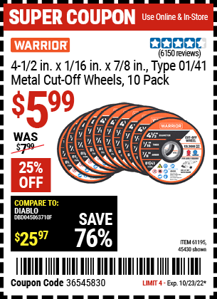 Buy the WARRIOR 4-1/2 in. 40 Grit Metal Cut-off Wheel 10 Pk. (Item 45430/61195) for $5.99, valid through 10/23/2022.