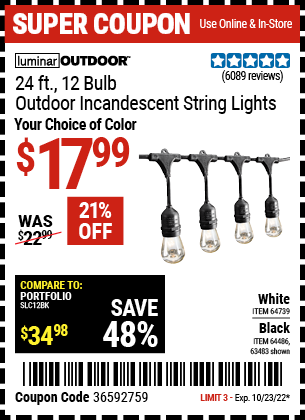 Buy the LUMINAR OUTDOOR 24 Ft. 12 Bulb Outdoor String Lights (Item 63483/64486/64739) for $17.99, valid through 10/23/2022.