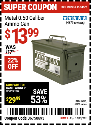 Buy the .50 Cal Metal Ammo Can (Item 63750/56810) for $13.99, valid through 10/23/2022.