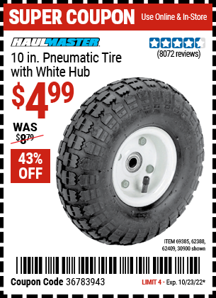 Buy the HAUL-MASTER 10 in. Pneumatic Tire with White Hub (Item 30900/69385/62388/62409) for $4.99, valid through 10/23/2022.