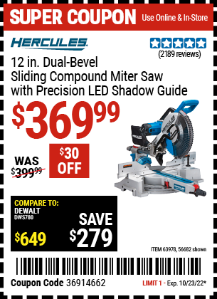 Buy the HERCULES 12 in. Dual-Bevel Sliding Compound Miter Saw with Precision LED Shadow Guide (Item 63978/63978) for $369.99, valid through 10/23/2022.