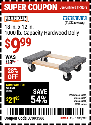 Buy the FRANKLIN 18 in. x 12 in. 1000 lb. Capacity Hardwood Dolly (Item 58312/63098/93888/61899/63095/63096/63097) for $9.99, valid through 10/23/2022.