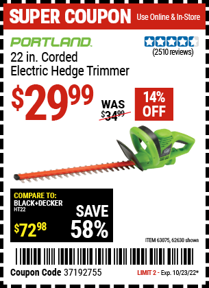 Buy the PORTLAND 22 in. Electric Hedge Trimmer (Item 62630/63075) for $29.99, valid through 10/23/2022.