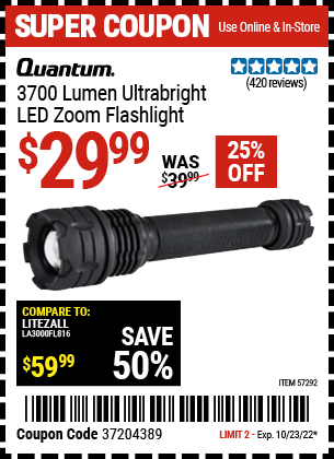 Buy the QUANTUM 3700 Lumen Ultra-Bright LED Zoom Flashlight (Item 57292) for $29.99, valid through 10/23/2022.