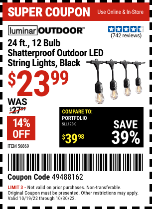 Buy the LUMINAR OUTDOOR 24 Ft. 12 Bulb Outdoor LED String Lights - Black (Item 56869) for $23.99, valid through 10/30/2022.