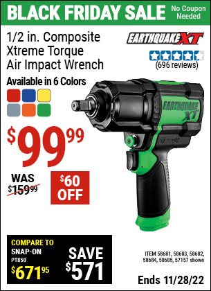 Buy the EARTHQUAKE XT 1/2 In. Composite Xtreme Torque Air Impact Wrench (Item 57157/58681/58682/58683/58684/58685) for $99.99, valid through 11/28/2022.