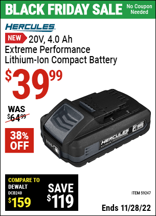 Buy the HERCULES 20V 4.0 Ah Extreme Performance Lithium-Ion Compact Battery (Item 59247) for $39.99, valid through 11/28/2022.