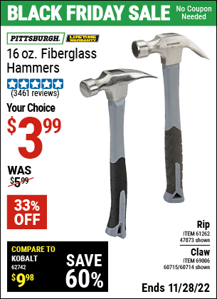 Buy the PITTSBURGH 16 oz. Fiberglass Claw Hammer (Item 60714/69006/60715/47873/61262) for $3.99, valid through 11/28/2022.