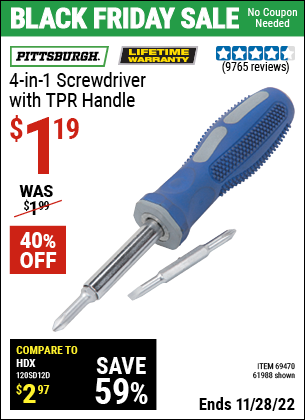 Buy the PITTSBURGH 4-in-1 Screwdriver with TPR Handle (Item 61988/69470) for $1.19, valid through 11/28/2022.