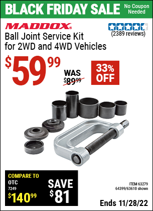 Buy the MADDOX Ball Joint Service Kit for 2WD and 4WD Vehicles (Item 63279/63279/64399) for $59.99, valid through 11/28/2022.