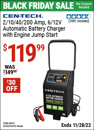Buy the CEN-TECH 2/10/40/200 Amp 6/12V Automatic Battery Charger with Engine Jump Start (Item 63423/63873/56422) for $119.99, valid through 11/28/2022.