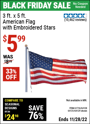 Buy the 3 Ft. X 5 Ft. American Flag With Embroidered Stars (Item 64129/61716/64128/64131) for $5.99, valid through 11/28/2022.