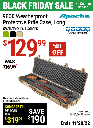 Buy the APACHE 9800 Weatherproof Protective Rifle Case (Item 64520/58657/64520) for $129.99, valid through 11/28/2022.
