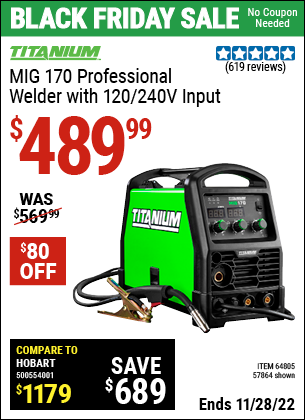 Buy the TITANIUM MIG 170 Professional Welder with 120/240 Volt Input (Item 64805/57864) for $489.99, valid through 11/28/2022.