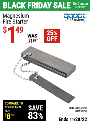 Buy the Magnesium Fire Starter (Item 66560/69457/63733) for $1.49, valid through 11/28/2022.