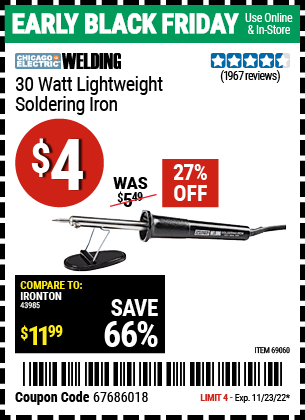 Buy the CHICAGO ELECTRIC 30 Watt Lightweight Soldering Iron (Item 69060) for $4, valid through 11/23/2022.