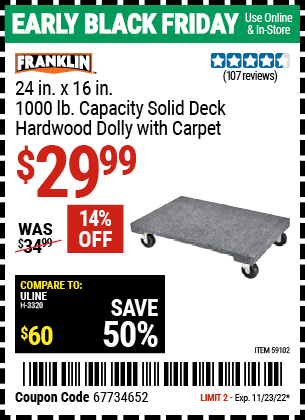 Buy the FRANKLIN 24 in. x 16 in. 1000 lb. Capacity Solid Deck Hardwood Dolly with Carpet (Item 59102) for $29.99, valid through 11/23/2022.