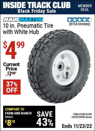 Inside Track Club members can buy the HAUL-MASTER 10 in. Pneumatic Tire with White Hub (Item 30900/69385/62388/62409) for $4.99, valid through 11/23/2022.