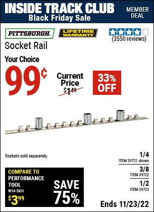 Inside Track Club members can buy the PITTSBURGH 1/4 in. Socket Rail (Item 39721/39722/39723) for $0.99, valid through 11/23/2022.