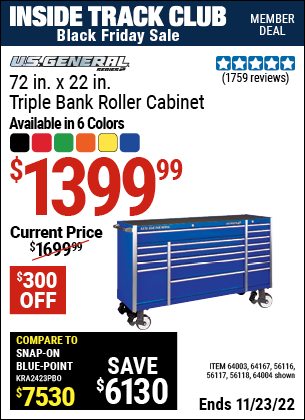 Inside Track Club members can buy the U.S. GENERAL 72 in. x 22 In. Triple Bank Roller Cabinet (Item 56116/56116/56117/56118/64003/64167) for $1399.99, valid through 11/23/2022.
