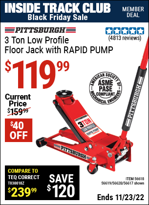 Inside Track Club members can buy the PITTSBURGH AUTOMOTIVE 3 Ton Low Profile Steel Heavy Duty Floor Jack With Rapid Pump (Item 56617/56618/56619/56620) for $119.99, valid through 11/23/2022.