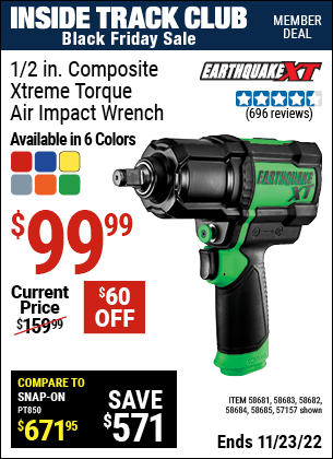 Inside Track Club members can buy the EARTHQUAKE XT 1/2 In. Composite Xtreme Torque Air Impact Wrench (Item 57157/58681/58682/58683/58684/58685) for $99.99, valid through 11/23/2022.