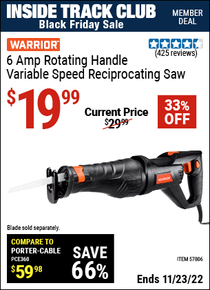 Inside Track Club members can buy the WARRIOR 6 Amp Rotating Handle Variable Speed Reciprocating Saw (Item 57806) for $19.99, valid through 11/23/2022.