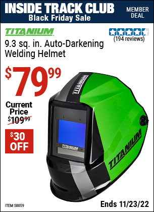 Inside Track Club members can buy the TITANIUM 9.3 sq. in. Auto Darkening Welding Helmet (Item 58059) for $79.99, valid through 11/23/2022.