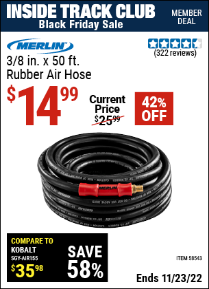 Inside Track Club members can buy the MERLIN 3/8 in. x 50 ft. Rubber Air Hose (Item 58543) for $14.99, valid through 11/23/2022.