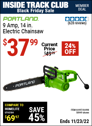 Inside Track Club members can buy the PORTLAND 9 Amp 14 in. Electric Chainsaw (Item 58949/64497/64498) for $37.99, valid through 11/23/2022.