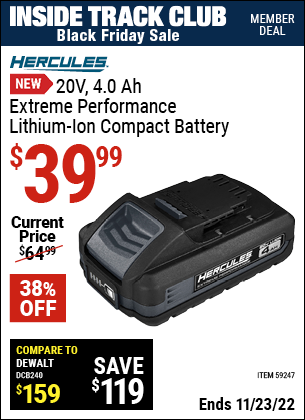 Inside Track Club members can buy the HERCULES 20V 4.0 Ah Extreme Performance Lithium-Ion Compact Battery (Item 59247) for $39.99, valid through 11/23/2022.