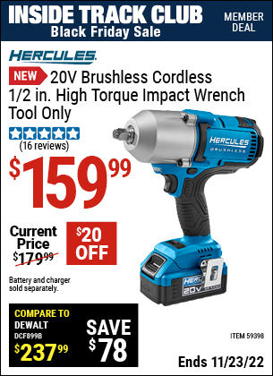 Inside Track Club members can buy the HERCULES 20V Brushless Cordless 1/2 in. High Torque Impact Wrench (Item 59398) for $159.99, valid through 11/23/2022.