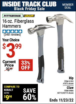 Inside Track Club members can buy the PITTSBURGH 16 oz. Fiberglass Claw Hammer (Item 60714/69006/60715/47873/61262) for $3.99, valid through 11/23/2022.