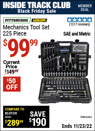 Inside Track Club members can buy the PITTSBURGH Mechanic's Tool Kit 225 Pc. (Item 62664) for $99.99, valid through 11/23/2022.