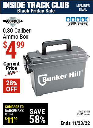 Inside Track Club members can buy the BUNKER HILL SECURITY Ammo Dry Box (Item 63135/61451) for $4.99, valid through 11/23/2022.