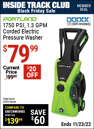 Inside Track Club members can buy the PORTLAND 1750 PSI 1.3 GPM Electric Pressure Washer (Item 63254/63255) for $79.99, valid through 11/23/2022.