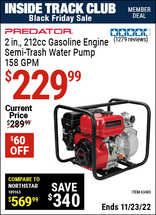 Inside Track Club members can buy the PREDATOR 2 in. 212cc Gasoline Engine Semi-Trash Water Pump (Item 63405) for $229.99, valid through 11/23/2022.