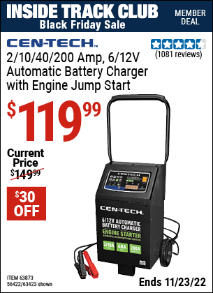 Inside Track Club members can buy the CEN-TECH 2/10/40/200 Amp 6/12V Automatic Battery Charger with Engine Jump Start (Item 63423/63873/56422) for $119.99, valid through 11/23/2022.